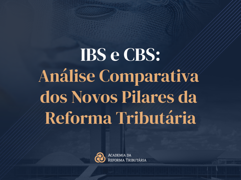 IBS e CBS: Análise Comparativa dos Novos Pilares da Reforma Tributária Brasileira