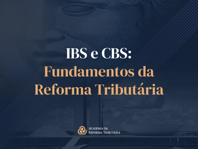 IBS e CBS: Fundamentos da Reforma Tributária Brasileira